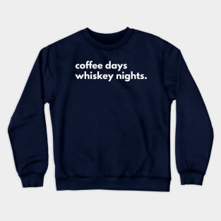 Coffee days Whiskey nights. Crewneck Sweatshirt